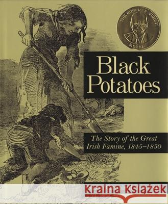 Black Potatoes: The Story of the Great Irish Famine, 1845-1850 Susan Campbell Bartoletti 9780618548835 Houghton Mifflin Company - książka