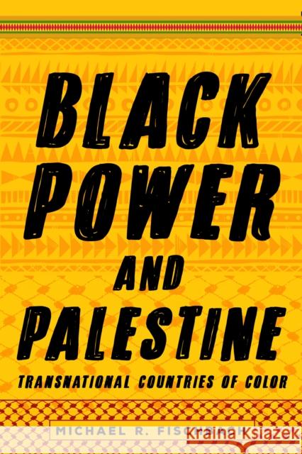 Black Power and Palestine: Transnational Countries of Color Michael R. Fischbach 9781503605459 Stanford University Press - książka
