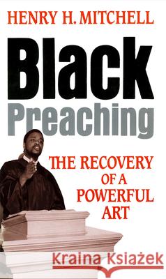 Black Preaching: The Recovery of a Powerful Art Mitchell, Henry H. 9780687036141 Abingdon Press - książka