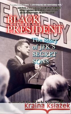 BLACK PRESIDENT--The Story of JFK's Secret Sons Rick Schmidt 9781034310358 Blurb - książka