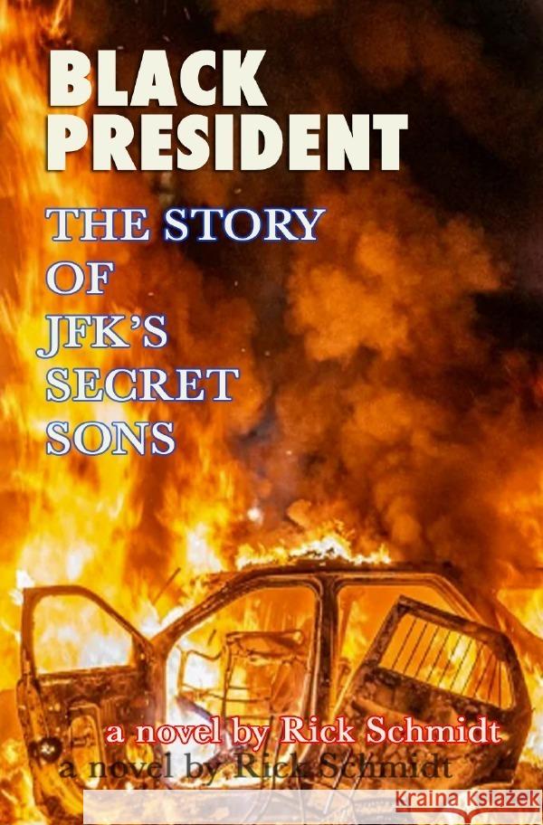 BLACK PRESIDENT--THE STORY OF JFK'S SECRET SONS Schmidt, Rick 9783757512224 epubli - książka