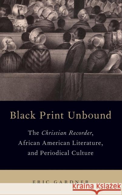 Black Print Unbound: The Christian Recorder, African American Literature, and Periodical Culture Eric Gardner 9780190237080 Oxford University Press, USA - książka