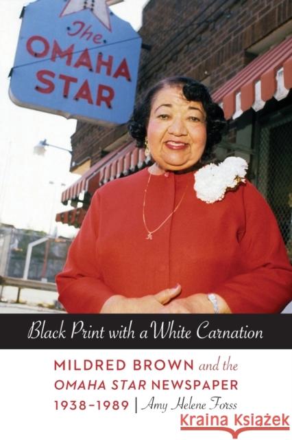 Black Print with a White Carnation: Mildred Brown and the Omaha Star Newspaper, 1938-1989 Amy Forss 9780803246904 University of Nebraska Press - książka