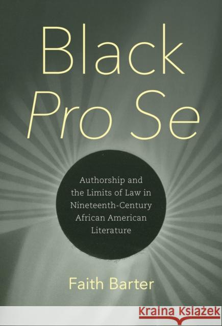 Black Pro Se: Authorship and the Limits of Law in Nineteenth-Century African American Literature Faith Barter 9781469685977 University of North Carolina Press - książka