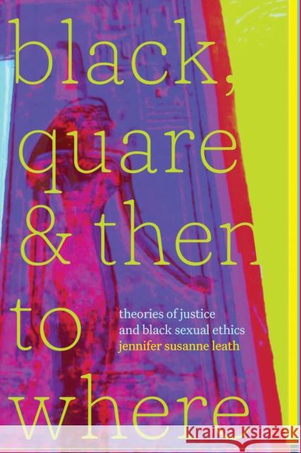 Black, Quare, and Then to Where jennifer susanne leath 9781478020165 Duke University Press - książka