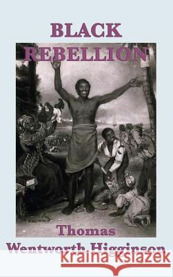 Black Rebellion Thomas Wentworth Higginson 9781515427889 SMK Books - książka