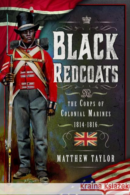 Black Redcoats: The Corps of Colonial Marines, 1814-1816  9781399034012 Pen & Sword Books Ltd - książka