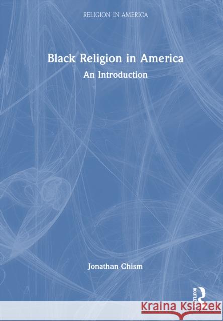 Black Religion in America: An Introduction Jonathan Chism 9781032416717 Routledge - książka