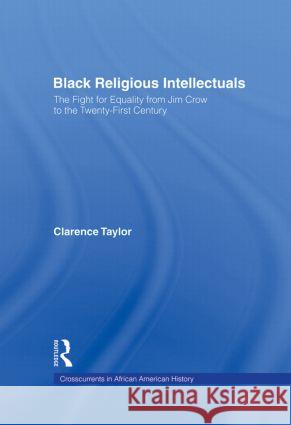 Black Religious Intellectuals: The Fight for Equality from Jim Crow to the 21st Century Taylor, Clarence 9780415933261 Routledge - książka