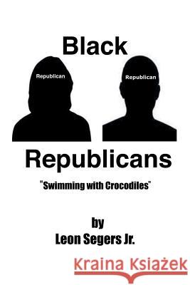 Black Republicans: Swimming with Crocodiles Leon Seger 9781524541491 Xlibris - książka