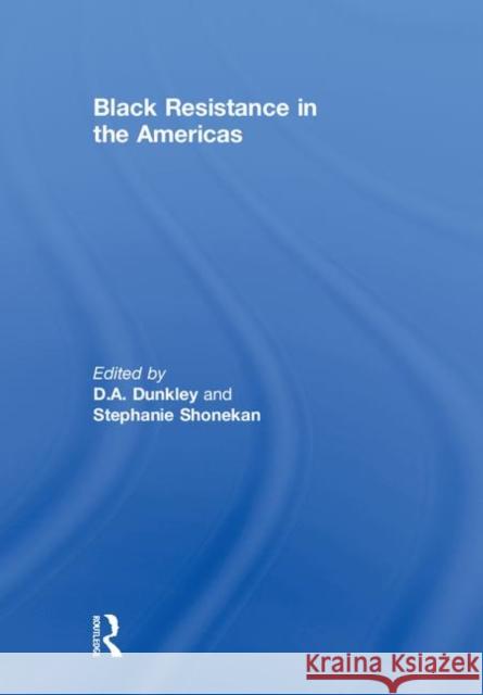 Black Resistance in the Americas D. A. Dunkley Stephanie Shonekan 9781138344648 Routledge - książka