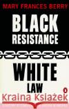 Black Resistance/White Law: A History of Constitutional Racism in America Mary Frances Berry 9780140232981 Penguin Books