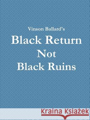 Black Return Not Black Ruins Vinson Ballard 9781312449930 Lulu.com - książka