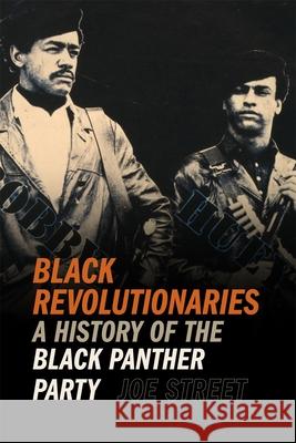 Black Revolutionaries: A History of the Black Panther Party Joe Street 9780820366944 University of Georgia Press - książka