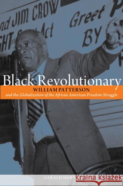 Black Revolutionary: William Patterson and the Globalization of the African American Freedom Struggle Gerald Horne 9780252079436 University of Illinois Press - książka