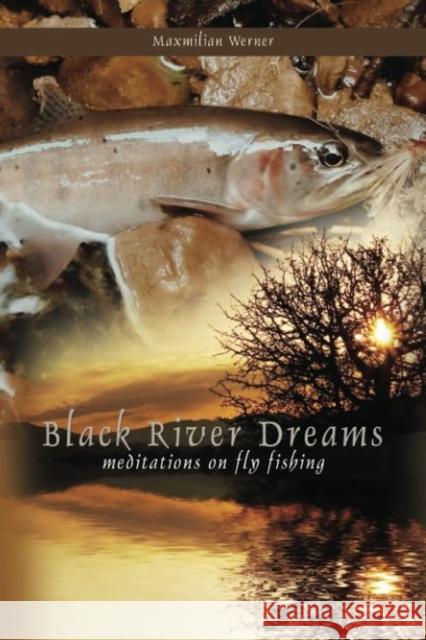 Black River Dreams: Meditations on Fly Fishing Maximilian Werner 9780888396334 Hancock House Publishers - książka