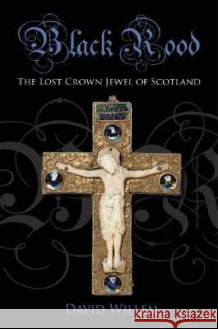 Black Rood: The Lost Crown Jewel of Scotland David Willem 9781849955317 Whittles Publishing - książka