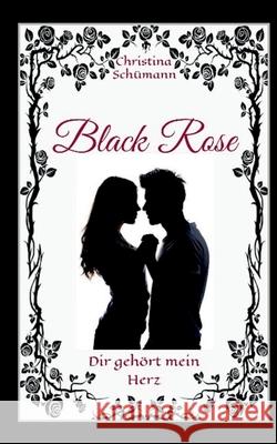 Black Rose: Dir gehört mein Herz Schümann, Christina 9783751932097 Books on Demand - książka