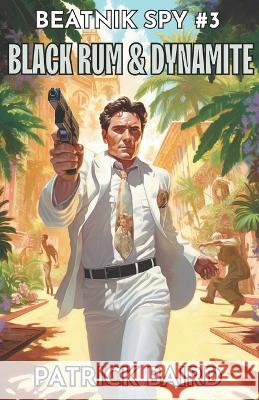 Black Rum & Dynamite Patrick Baird   9781983131592 Independently Published - książka
