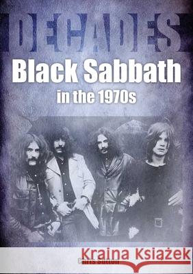 Black Sabbath in the 1970s: Decades Chris Sutton 9781789521719 Sonicbond Publishing - książka