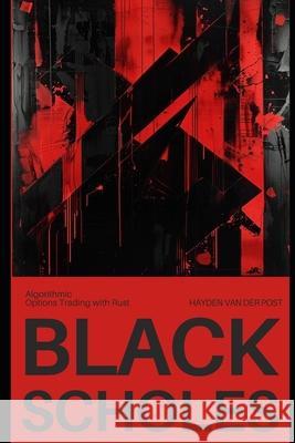Black Scholes: Algorithmic Options Trading with Rust: From Theory to Practice Alice Schwartz, Hayden Van Der Post 9798327228597 Independently Published - książka