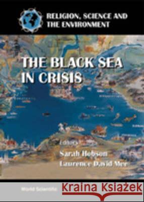 Black Sea In Crisis, The: Symposium Ii - An Encounter Of Beliefs: A Single Objective Laurence David Mee, Sarah Hobson 9789810237691 World Scientific (RJ) - książka