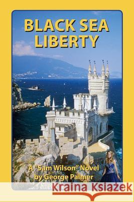 Black Sea Liberty: Now That's Glasnost! MR George W. Palmer MS a. C. Proctor 9781546700647 Createspace Independent Publishing Platform - książka