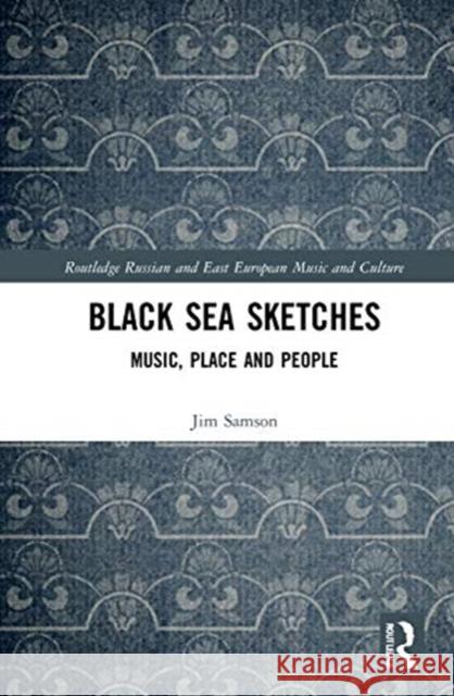 Black Sea Sketches: Music, Place and People Jim Samson 9780367276805 Routledge - książka