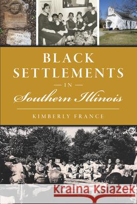 Black Settlements in Southern Illinois Kimberly France 9781467155595 History Press - książka