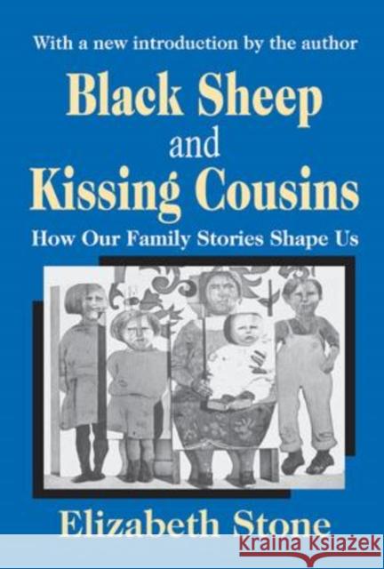 Black Sheep and Kissing Cousins: How Our Family Stories Shape Us Elizabeth Stone 9781138519688 Routledge - książka