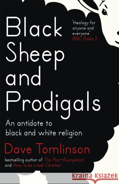 Black Sheep and Prodigals: An Antidote to Black and White Religion Dave Tomlinson 9781473611047 Hodder & Stoughton - książka