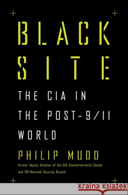 Black Site: The CIA in the Post-9/11 World Philip Mudd 9781631491979 Liveright Publishing Corporation - książka