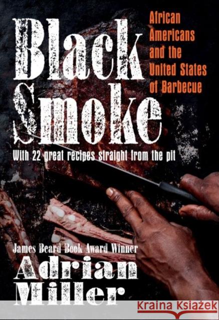 Black Smoke: African Americans and the United States of Barbecue Adrian Miller 9781469662800 University of North Carolina Press - książka