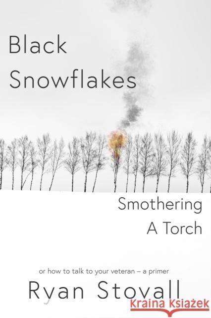 Black Snowflakes Smothering A Torch: How to Talk to Your Veteran - A Primer Stovall, Ryan 9781954907270 Woodhall Press - książka