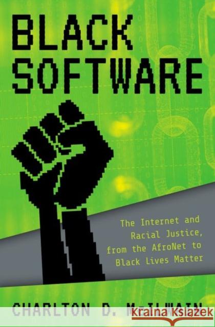 Black Software: The Internet & Racial Justice, from the Afronet to Black Lives Matter Charlton D. McIlwain 9780197581599 Oxford University Press, USA - książka