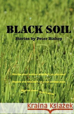 Black Soil: An anthology of short stories Bishop, Peter 9780987201409 Toombul Publishing - książka