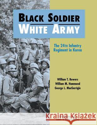 Black Soldier, White Army: The 24th Infantry Regiment in Korea William T. Bowers William M. Hammond George L. Macgarrigle 9781516973750 Createspace - książka