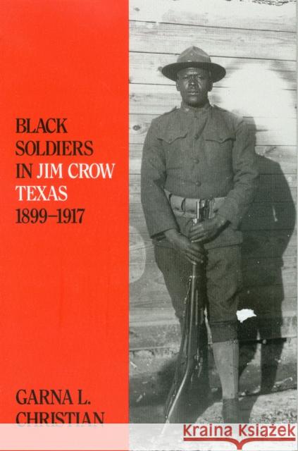 Black Soldiers in Jim Crow Texas, 1899-1917 Christian, Garna L. 9780890966372 Texas A&M University Press - książka
