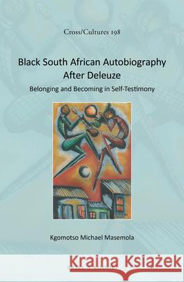 Black South African Autobiography After Deleuze: Belonging and Becoming in Self-Testimony Kgomotso Masemola 9789004346437 Brill/Rodopi - książka