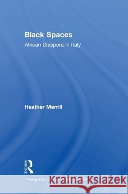 Black Spaces: African Diaspora in Italy Heather Merrill 9781138043251 Routledge - książka