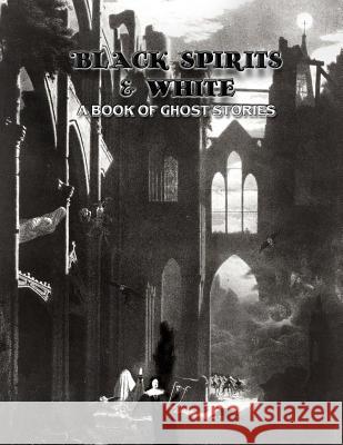 Black Spirits & White: A Book of Ghost Stories Ralph Adams Cram Dahlia V. Nightly 9781724879431 Createspace Independent Publishing Platform - książka