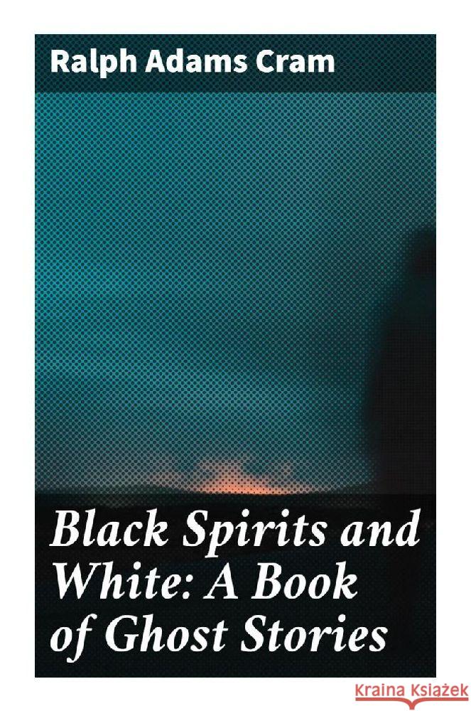 Black Spirits and White: A Book of Ghost Stories Cram, Ralph Adams 9788027295487 Good Press - książka