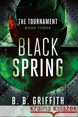 Black Spring (The Tournament, #3) Griffith, B. B. 9780982481790 Griffith Publishing LLC - książka