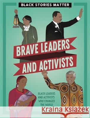 Black Stories Matter: Brave Leaders and Activists J.P. Miller 9781526313799 Hachette Children's Group - książka