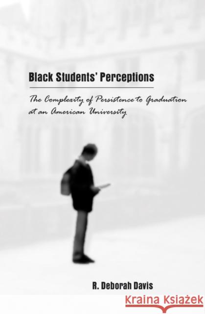Black Students' Perceptions: The Complexity of Persistence to Graduation at an American University Steinberg, Shirley R. 9780820455396 Peter Lang Publishing Inc - książka
