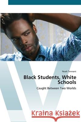 Black Students, White Schools Tennant, Noah 9783639418484 AV Akademikerverlag - książka