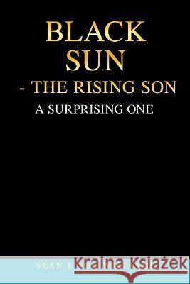 Black Sun - the Rising Son: A Surprising One Sean E'Von Williams 9781669813019 Xlibris Us - książka