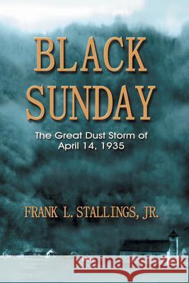 Black Sunday: The Great Dust Storm of April 14, 1935 Stallings, Frank L. 9781571685285 Eakin Press - książka