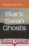 Black Swan Ghosts: A sociologist encounters witnesses to unexplained aerial craft, their occupants, and other elements of the multiverse Hein, Simeon 9780971586321 Mount Baldy Press, Incorporated