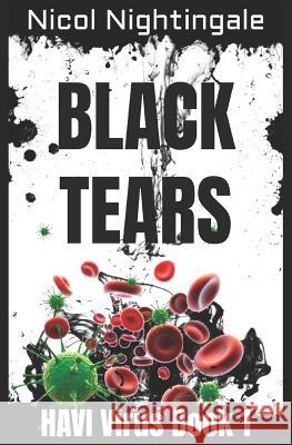 Black Tears: HAVI Virus Book 1 Nicol Nightingale 9781096404316 Independently Published - książka